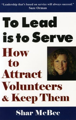 To Lead Is To Serve: How to Attract Volunteers & Keep Them