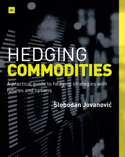 Hedging Commodities: A practical guide to hedging strategies with futures and options