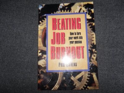 Beating Job Burnout: How to Turn Your Work into Your Passion (Careers Series)