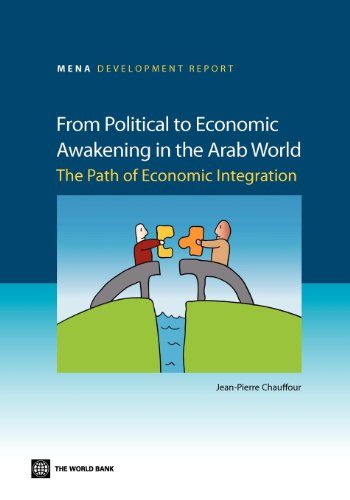 From Political to Economic Awakening in the Arab World: The Path of Economic Integration (MENA Development Report)