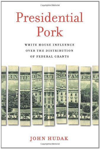 Presidential Pork: White House Influence over the Distribution of Federal Grants