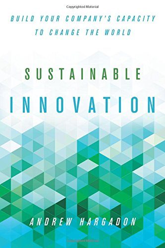 Sustainable Innovation: Build Your CompanyE€Es Capacity to Change the World (Innovation and Technology in the World E)