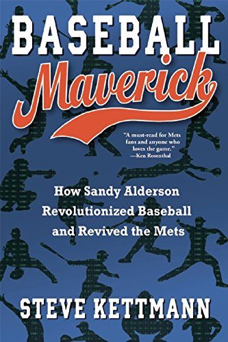 Baseball Maverick: How Sandy Alderson Revolutionized Baseball and Revived the Mets