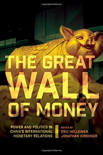 The Great Wall of Money: Power and Politics in China's International Monetary Relations (Cornell Studies in Money)