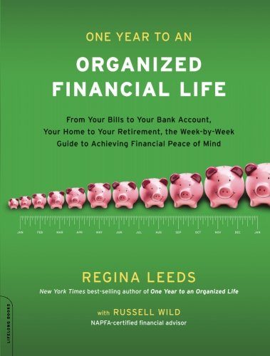 One Year to an Organized Financial Life: From Your Bills to Your Bank Account, Your Home to Your Retirement, the Week-by-Week Guide to Achieving Financial Peace of Mind