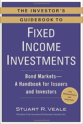 The Investor's Guidebook to Fixed Income Investments: Bond Markets--A Handbook for Issuers and Investors