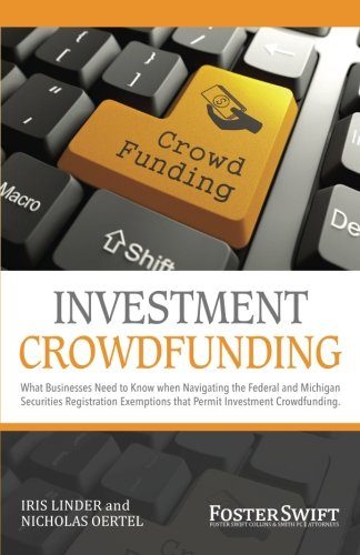 Investment Crowdfunding: What Businesses Need to Know When Navigating the Federal and Michigan Securities Registration Exemptions that Permit Investment Crowdfunding