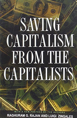 Saving Capitalism from the Capitalists: Unleashing the Power of Financial Markets to Create Wealth and Spread Opportunity