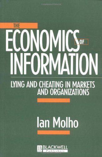 The Economics of Information: Lying and Cheating in Markets and Organizations