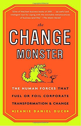 The Change Monster: The Human Forces that Fuel or Foil Corporate Transformation and Change