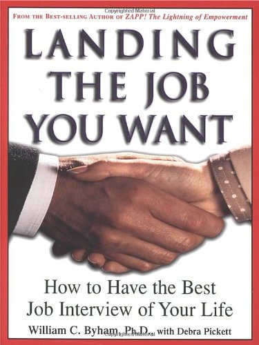 Landing the Job You Want: How to Have the Best Job Interview of Your Life