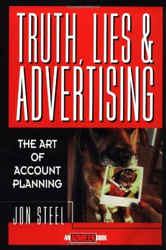 Truth, Lies, and Advertising: The Art of Account Planning