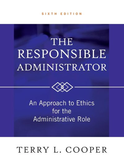 The Responsible Administrator: An Approach to Ethics for the Administrative Role