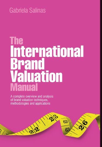 The International Brand Valuation Manual: A complete overview and analysis of brand valuation techniques, methodologies and applications