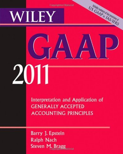Wiley GAAP: Interpretation and Application of Generally Accepted Accounting Principles 2011 (Wiley GAAP: Interpretation & Application of Generally Accepted Accounting Principles)