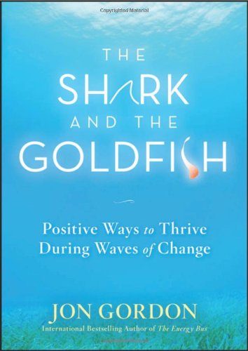 The Shark and the Goldfish: Positive Ways to Thrive During Waves of Change