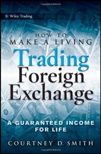How to Make a Living Trading Foreign Exchange: A Guaranteed Income for Life