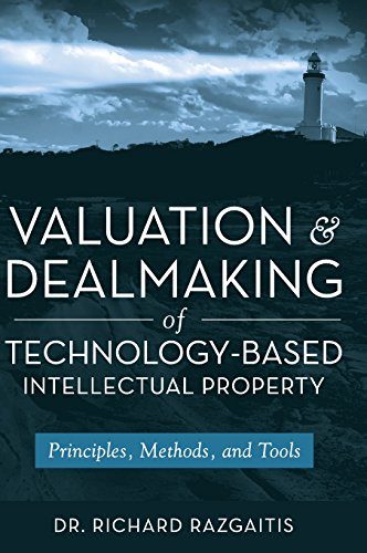 Valuation and Dealmaking of Technology-Based Intellectual Property: Principles, Methods and Tools
