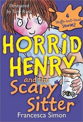 Horrid Henry and the Scary Sitter: 4 Laugh-Out-Loud Stories!