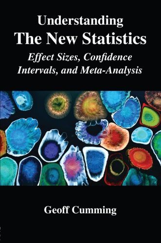 Understanding The New Statistics: Effect Sizes, Confidence Intervals, and Meta-Analysis (Multivariate Applications Series)