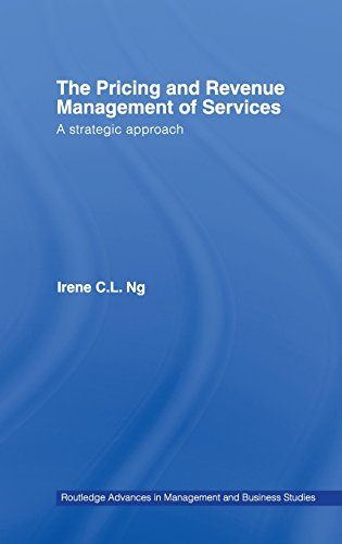The Pricing and Revenue Management of Services: A Strategic Approach (Routledge Advances in Management and Business Studies)