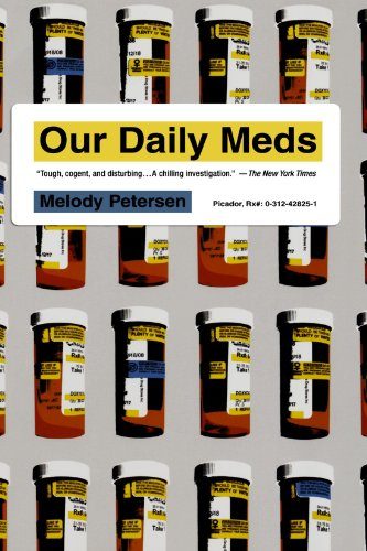 Our Daily Meds: How the Pharmaceutical Companies Transformed Themselves Into Slick Marketing Machines and Hooked the Nation on Prescription Drugs