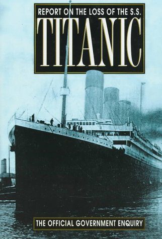 Report on the Loss of the S.S. Titanic