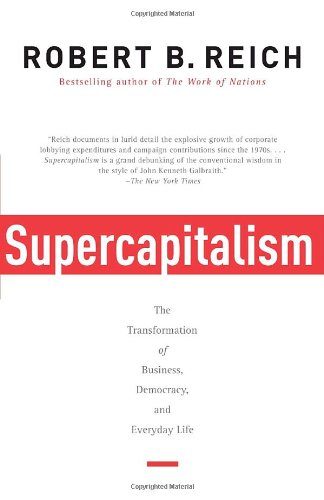 Supercapitalism: The Transformation of Business, Democracy, and Everyday Life