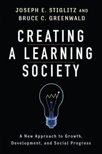 Creating a Learning Society: A New Approach to Growth, Development, and Social Progress (Kenneth J. Arrow Lecture Series)