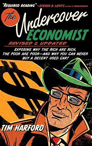 The Undercover Economist, Revised and Updated Edition: Exposing Why the Rich Are Rich, the Poor Are Poor - and Why You Can Never Buy a Decent Used Car!