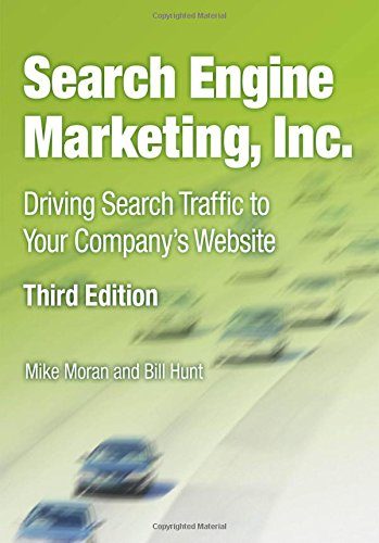Search Engine Marketing, Inc.: Driving Search Traffic to Your Company's Website (3rd Edition) (IBM Press)