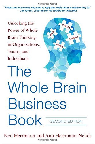 The Whole Brain Business Book, Second Edition: Unlocking the Power of Whole Brain Thinking in Organizations, Teams, and Individuals