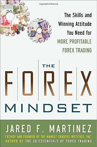 The Forex Mindset: The Skills and Winning Attitude You Need for More Profitable Forex Trading