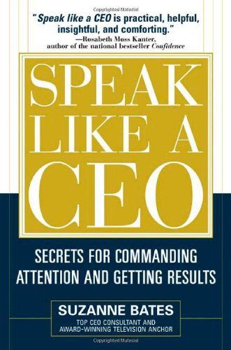 Speak Like a CEO: Secrets for Commanding Attention and Getting Results