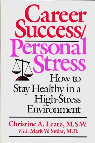 Career Success/Personal Stress: How to Stay Healthy in a High-Stress Environment