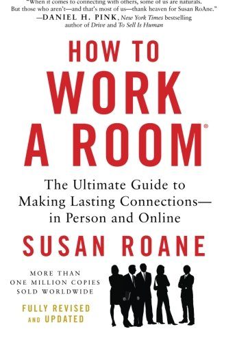 How to Work a Room, 25th Anniversary Edition: The Ultimate Guide to Making Lasting Connections--In Person and Online