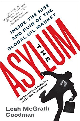 The Asylum: Inside the Rise and Ruin of the Global Oil Market