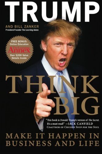Think Big: Make It Happen in Business and Life