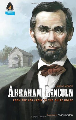 Abraham Lincoln: From the Log Cabin to the White House: Campfire Heroes Line (Campfire Graphic Novels)