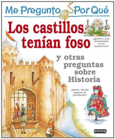 Los castillos tenian Foso/ The Castles Had Pits: Y Otras Preguntas Sobre Historia (Enciclopedia "Me Pregunto Por Que) (Spanish Edition)