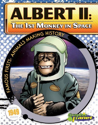 Albert II: The 1st Monkey in Space (Famous Firsts: Animals Making History (Graphic Planet))