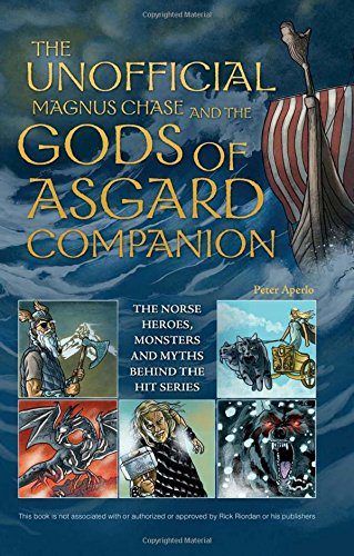 The Unofficial Magnus Chase and the Gods of Asgard Companion: The Norse Heroes, Monsters and Myths Behind the Hit Series