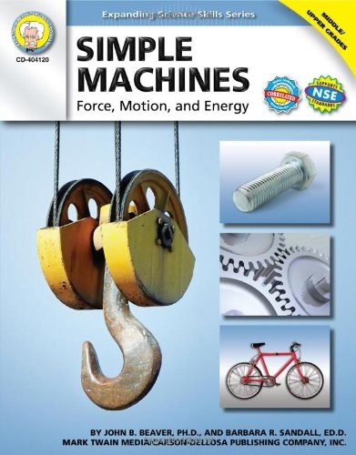 Simple Machines, Grades 6 - 12: Force, Motion, and Energy (Expanding Science Skills Series)