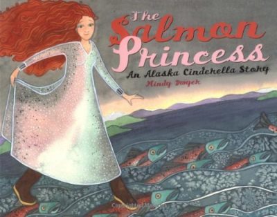 The Salmon Princess: An Alaska Cinderella Story (Paws IV Children's Books)