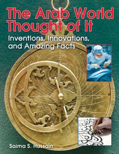 The Arab World Thought of It: Inventions, Innovations, and Amazing Facts (We Thought Of It)
