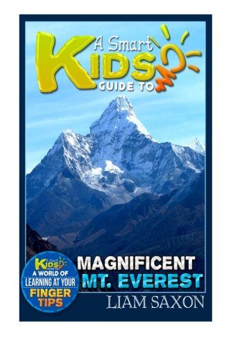 A Smart Kids Guide To MAGNIFICENT MT. EVEREST: A World Of Learning At Your Fingertips (Volume 1)