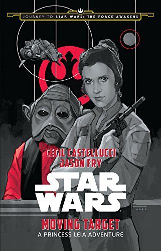 Journey to Star Wars: The Force Awakens Moving Target: A Princess Leia Adventure (Star Wars: Journey to Star Wars: the Force Awakens)