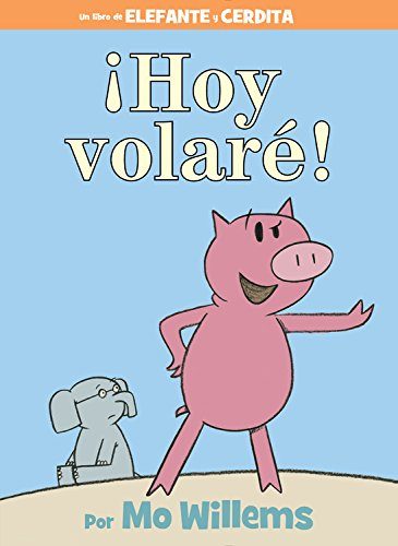 Â¡Hoy volarÃ©! (Spanish Edition) (An Elephant and Piggie Book)