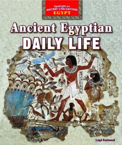 Ancient Egyptian Daily Life (Spotlight on Ancient Civilizations: Egypt)