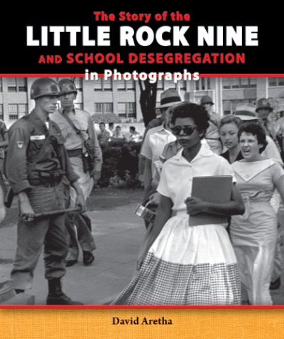 The Story of the Little Rock Nine and School Desegregation in Photographs (Story of the Civil Rights Movement in Photographs)